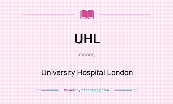 What does UHL mean? It stands for University Hospital London
