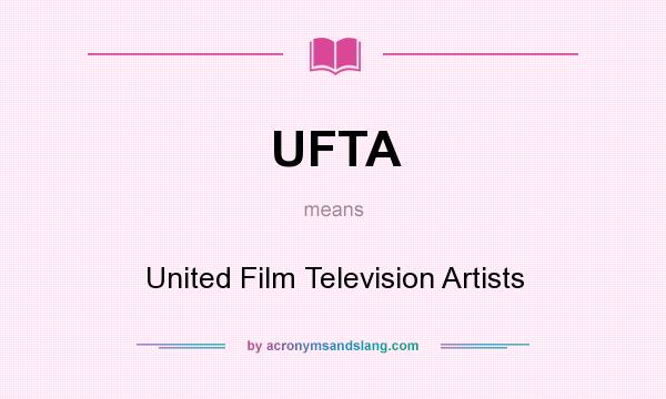 What does UFTA mean? It stands for United Film Television Artists