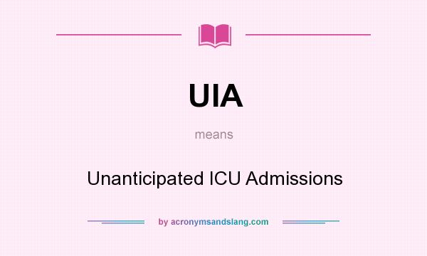 What does UIA mean? It stands for Unanticipated ICU Admissions