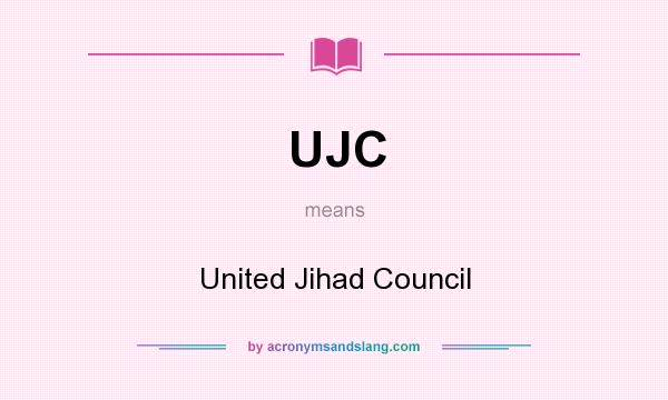 What does UJC mean? It stands for United Jihad Council