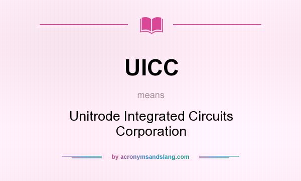 What does UICC mean? It stands for Unitrode Integrated Circuits Corporation