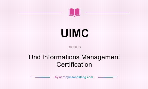 What does UIMC mean? It stands for Und Informations Management Certification