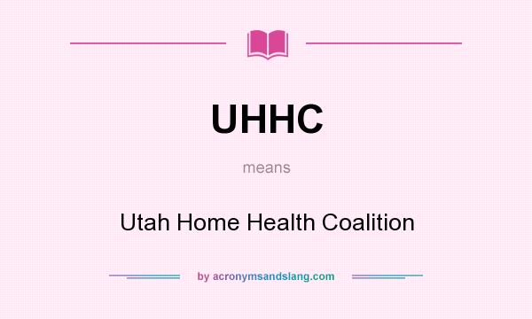 What does UHHC mean? It stands for Utah Home Health Coalition
