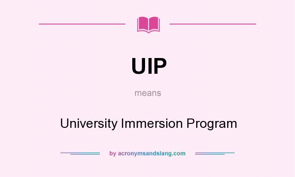 What does UIP mean? It stands for University Immersion Program