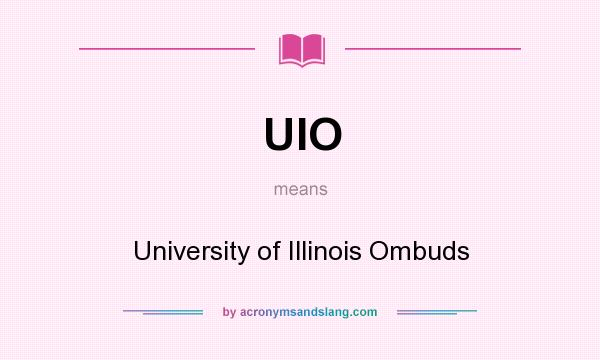 What does UIO mean? It stands for University of Illinois Ombuds