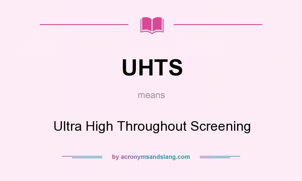 What does UHTS mean? It stands for Ultra High Throughout Screening