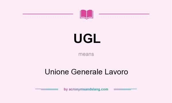 What does UGL mean? It stands for Unione Generale Lavoro