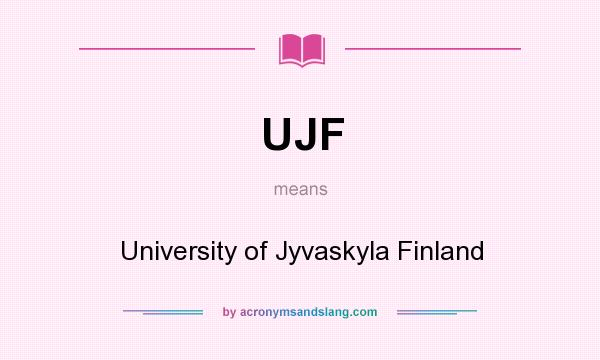 What does UJF mean? It stands for University of Jyvaskyla Finland