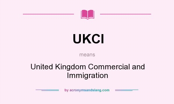 What does UKCI mean? It stands for United Kingdom Commercial and Immigration