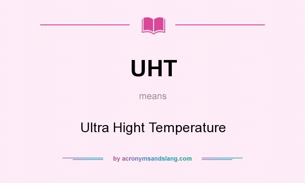 What does UHT mean? It stands for Ultra Hight Temperature