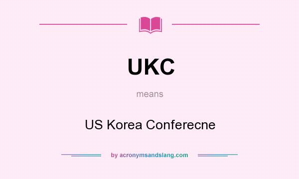 What does UKC mean? It stands for US Korea Conferecne