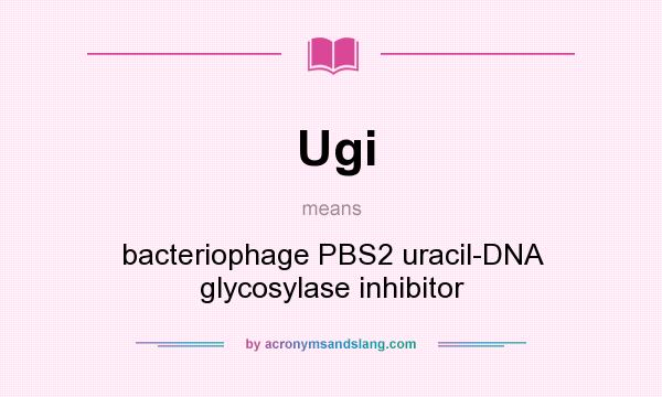 What does Ugi mean? It stands for bacteriophage PBS2 uracil-DNA glycosylase inhibitor