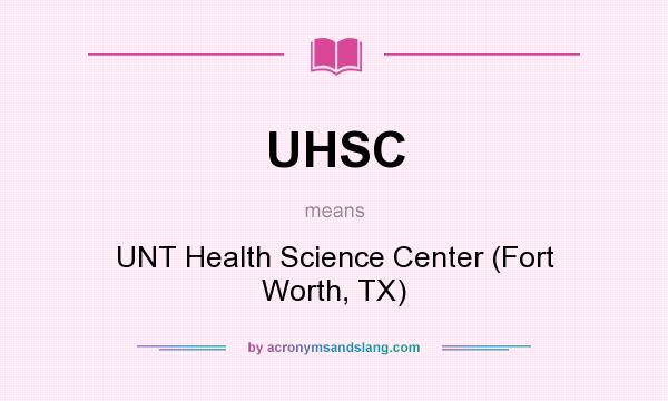 What does UHSC mean? It stands for UNT Health Science Center (Fort Worth, TX)