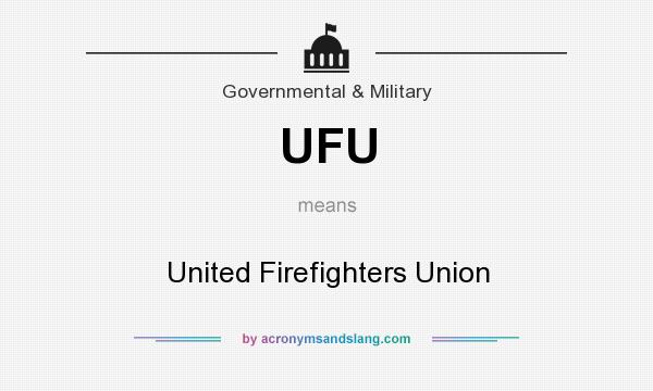What does UFU mean? It stands for United Firefighters Union