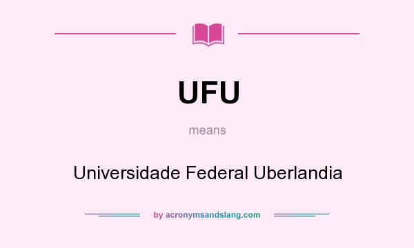 What does UFU mean? It stands for Universidade Federal Uberlandia