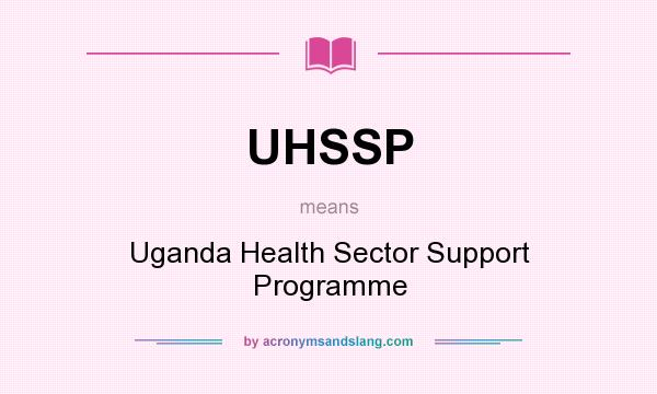 What does UHSSP mean? It stands for Uganda Health Sector Support Programme