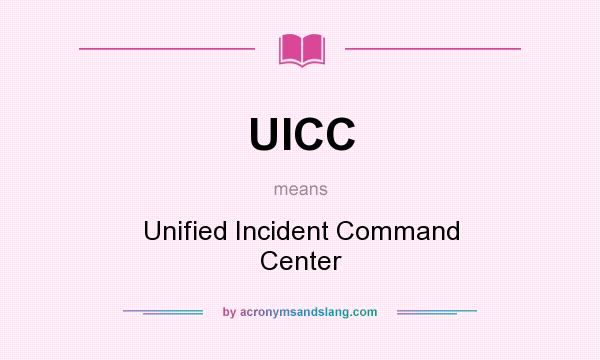 What does UICC mean? It stands for Unified Incident Command Center
