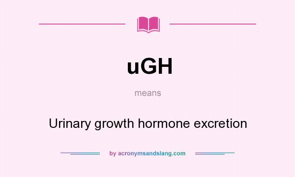 What does uGH mean? It stands for Urinary growth hormone excretion