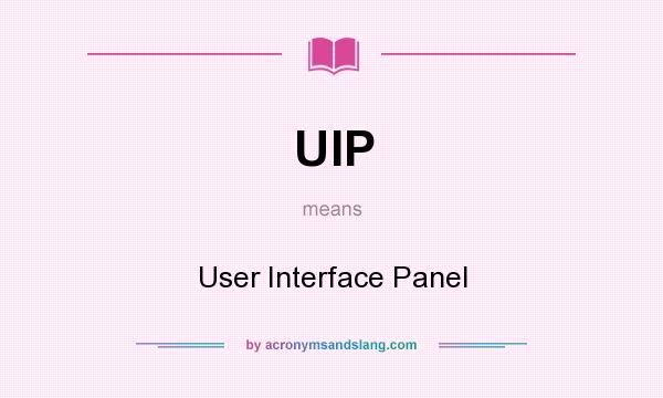 What does UIP mean? It stands for User Interface Panel