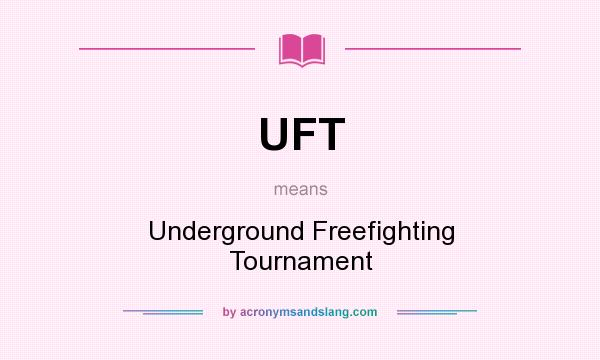 What does UFT mean? It stands for Underground Freefighting Tournament