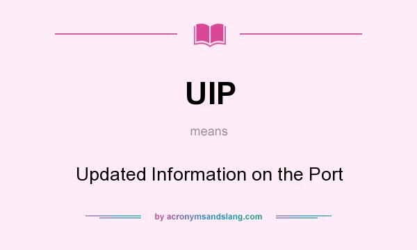 What does UIP mean? It stands for Updated Information on the Port