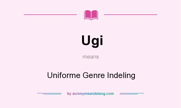 What does Ugi mean? It stands for Uniforme Genre Indeling