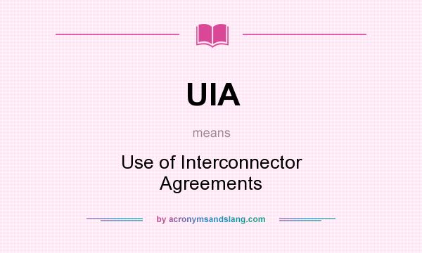 What does UIA mean? It stands for Use of Interconnector Agreements