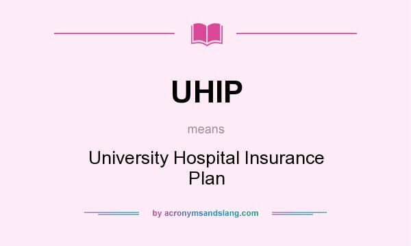 What does UHIP mean? It stands for University Hospital Insurance Plan