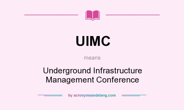 What does UIMC mean? It stands for Underground Infrastructure Management Conference