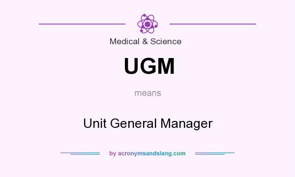 What does UGM mean? It stands for Unit General Manager