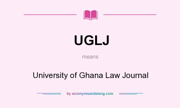 What does UGLJ mean? It stands for University of Ghana Law Journal