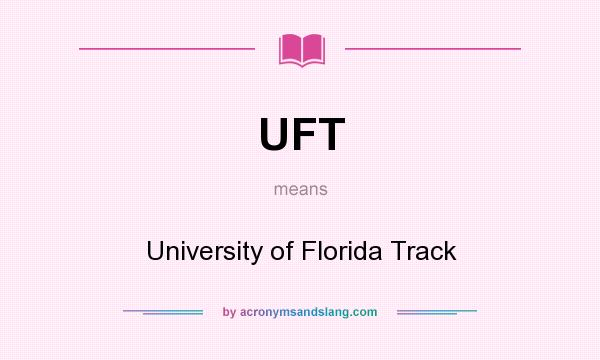What does UFT mean? It stands for University of Florida Track
