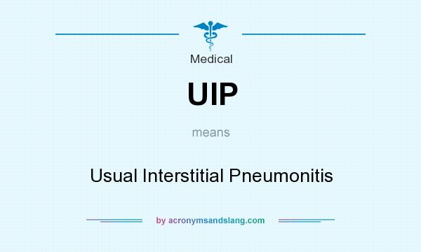 What does UIP mean? It stands for Usual Interstitial Pneumonitis