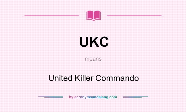 What does UKC mean? It stands for United Killer Commando