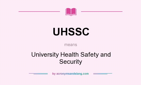 What does UHSSC mean? It stands for University Health Safety and Security