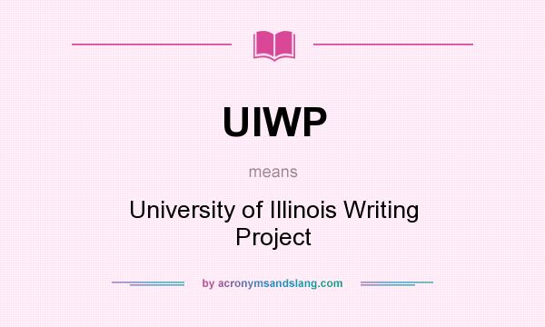What does UIWP mean? It stands for University of Illinois Writing Project