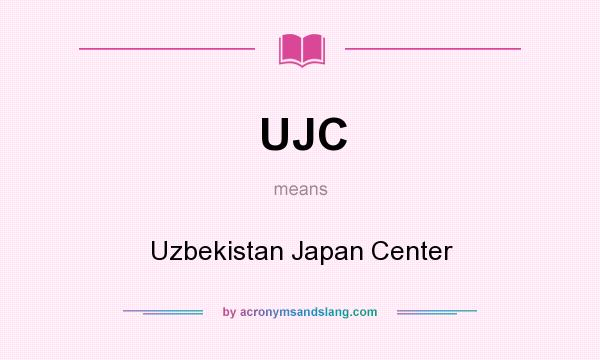 What does UJC mean? It stands for Uzbekistan Japan Center