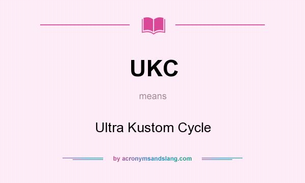 What does UKC mean? It stands for Ultra Kustom Cycle