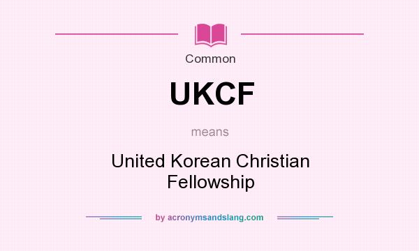 What does UKCF mean? It stands for United Korean Christian Fellowship