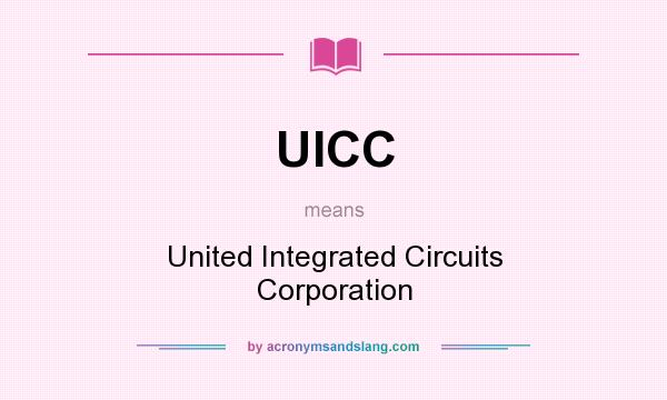 What does UICC mean? It stands for United Integrated Circuits Corporation