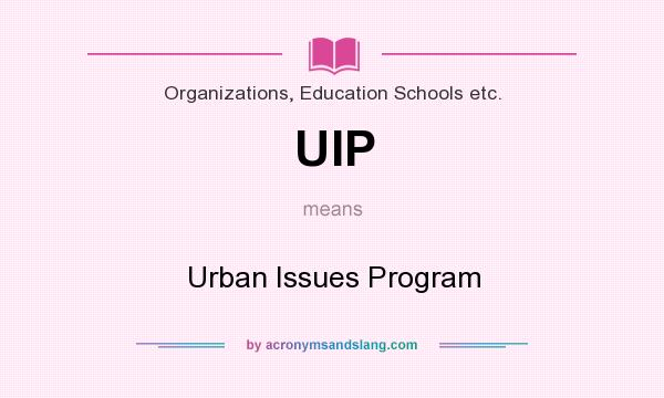 What does UIP mean? It stands for Urban Issues Program