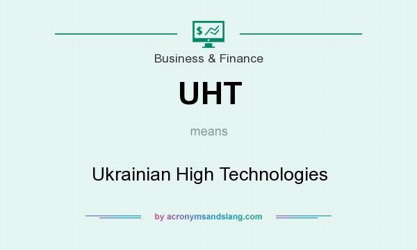What does UHT mean? It stands for Ukrainian High Technologies