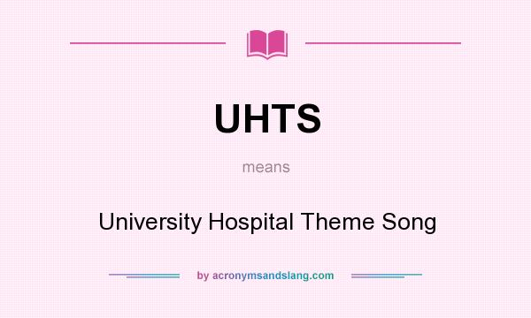 What does UHTS mean? It stands for University Hospital Theme Song