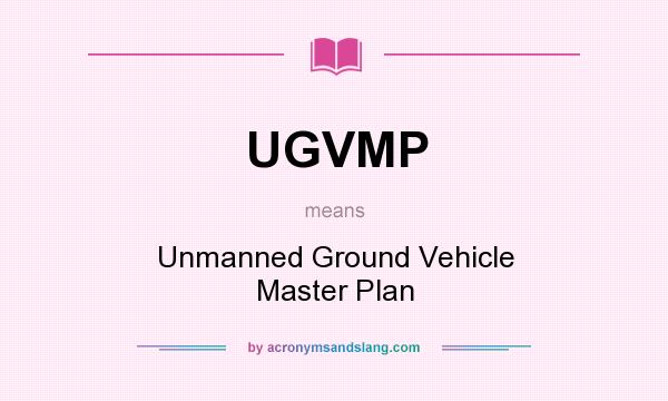 What does UGVMP mean? It stands for Unmanned Ground Vehicle Master Plan