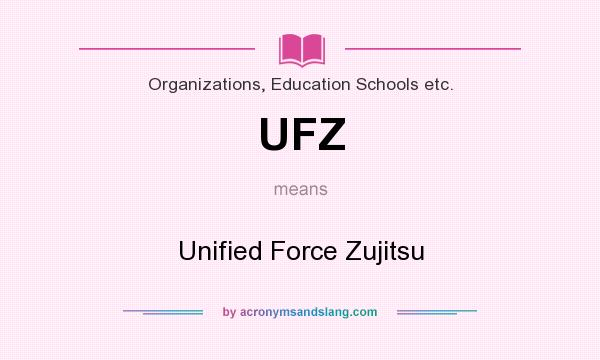 What does UFZ mean? It stands for Unified Force Zujitsu