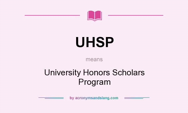 What does UHSP mean? It stands for University Honors Scholars Program