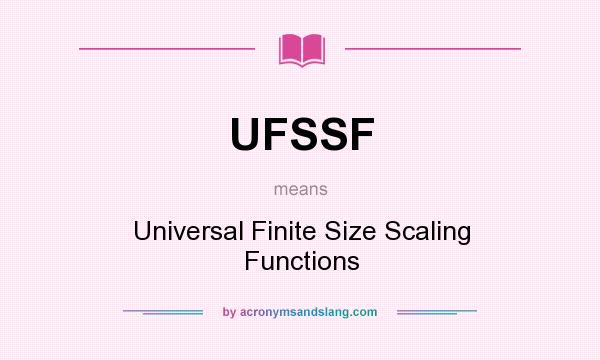What does UFSSF mean? It stands for Universal Finite Size Scaling Functions