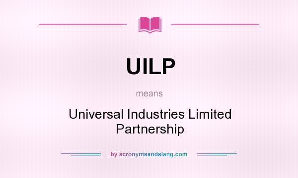What does UILP mean? It stands for Universal Industries Limited Partnership