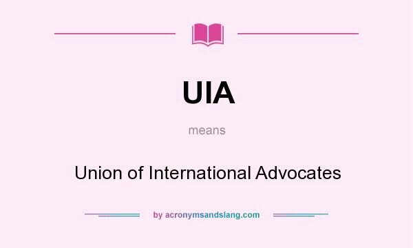 What does UIA mean? It stands for Union of International Advocates