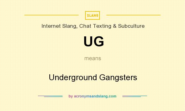 What does UG mean? It stands for Underground Gangsters